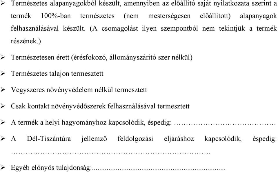 ) Természetesen érett (érésfokozó, állományszárító szer nélkül) Természetes talajon termesztett Vegyszeres növényvédelem nélkül termesztett Csak