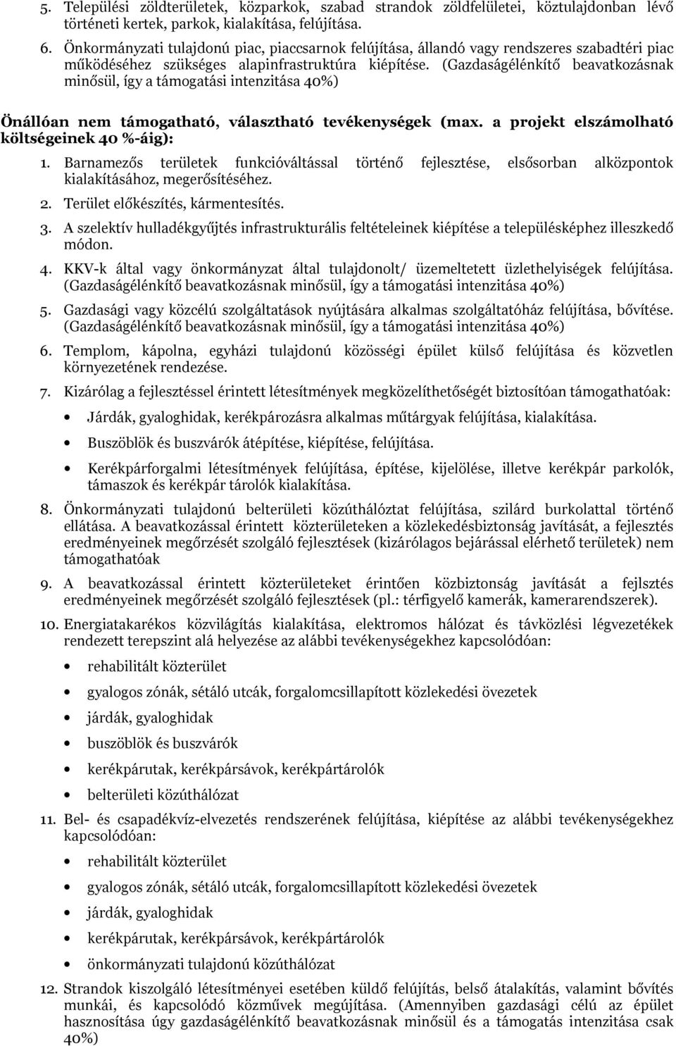 (Gazdaságélénkítő beavatkzásnak minősül, így a támgatási intenzitása 40%) Önállóan nem támgatható, választható tevékenységek (max. a prjekt elszámlható költségeinek 40 %-áig): 1.