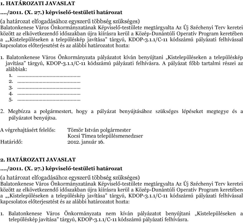 elkövetkezendő időszakban újra kiírásra kerül a Közép-Dunántúli Operatív Prgram keretében a Kistelepüléseken a településkép javítása tárgyú, KDOP-3.1.