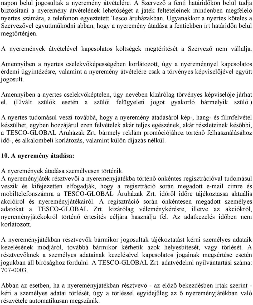 Ugyanakkor a nyertes köteles a Szervezővel együttműködni abban, hogy a nyeremény átadása a fentiekben írt határidőn belül megtörténjen.