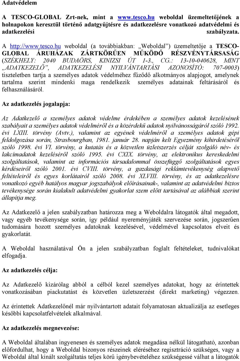 : 13-10-040628, MINT ADATKEZELŐ, ADATKEZELÉSI NYILVÁNTARTÁSI AZONOSÍTÓ: 707-0003) tiszteletben tartja a személyes adatok védelméhez fűződő alkotmányos alapjogot, amelynek tartalma szerint mindenki