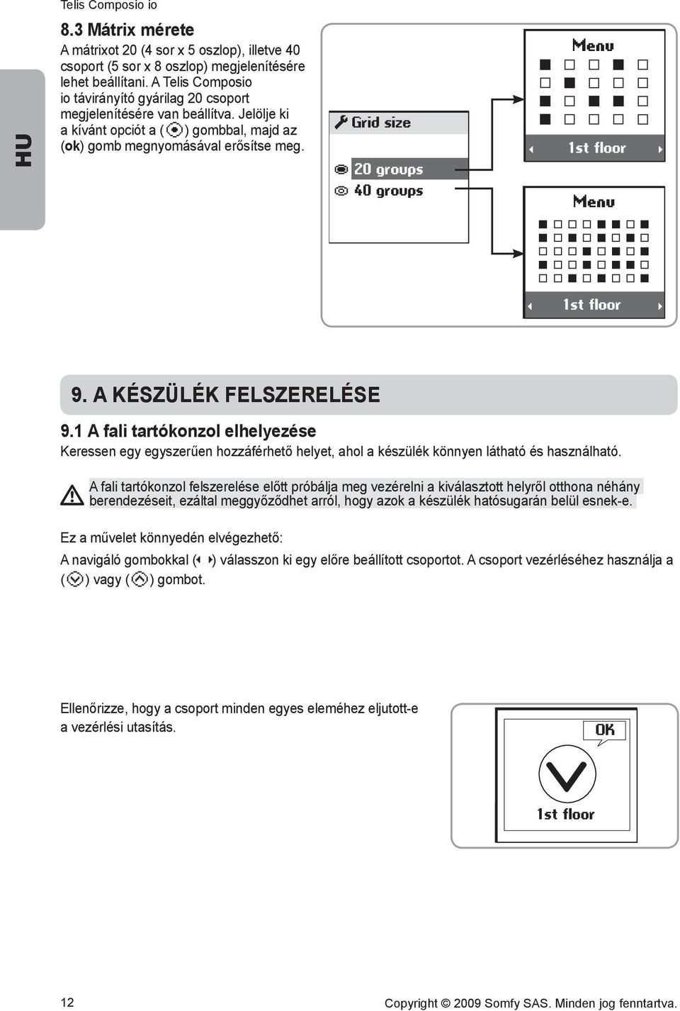 A KÉSZÜLÉK FELSZERELÉSE 9.1 A fali tartókonzol elhelyezése Keressen egy egyszerűen hozzáférhető helyet, ahol a készülék könnyen látható és használható.