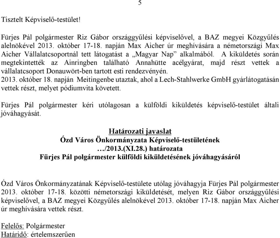 A kiküldetés során megtekintették az Ainringben található Annahütte acélgyárat, majd részt vettek a vállalatcsoport Donauwört-ben tartott esti rendezvényén. 2013. október 18.