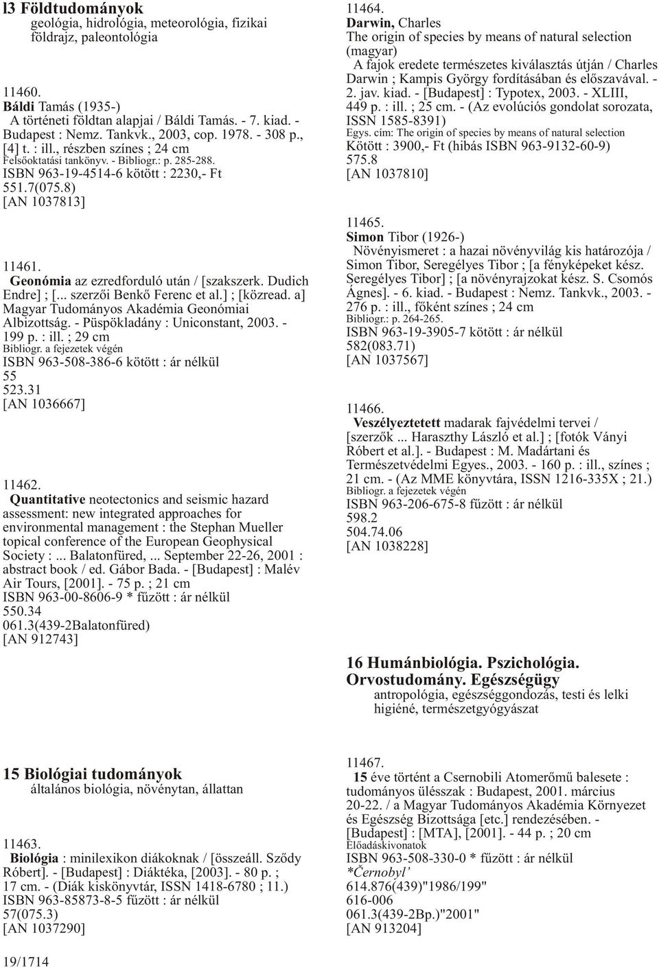 Geonómia az ezredforduló után / [szakszerk. Dudich Endre] ; [... szerzõi Benkõ Ferenc et al.] ; [közread. a] Magyar Tudományos Akadémia Geonómiai Albizottság. - Püspökladány : Uniconstant, 2003.