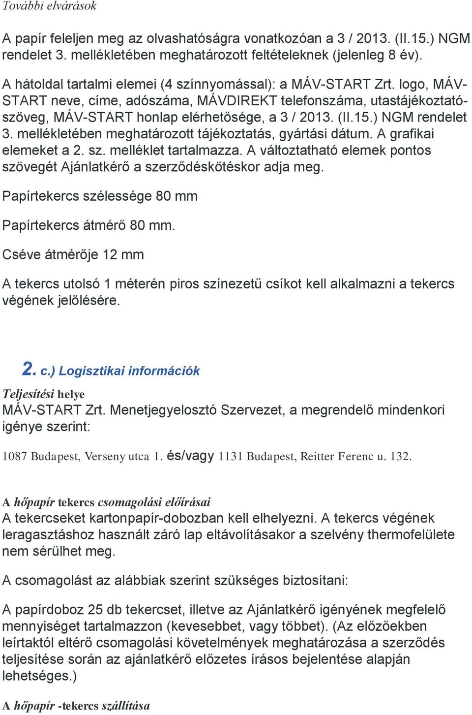 ) NGM rendelet 3. mellékletében meghatározott tájékoztatás, gyártási dátum. A grafikai elemeket a 2. sz. melléklet tartalmazza.