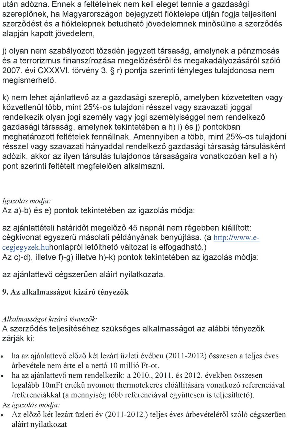 szerződés alapján kapott jövedelem, j) olyan nem szabályozott tőzsdén jegyzett társaság, amelynek a pénzmosás és a terrorizmus finanszírozása megelőzéséről és megakadályozásáról szóló 2007.