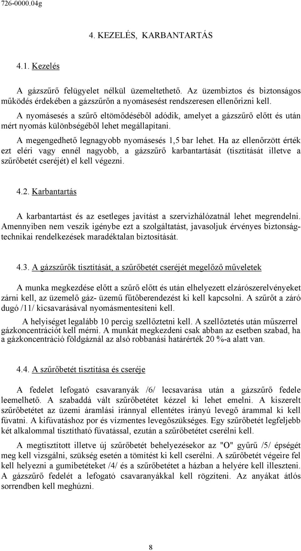 Ha az ellenőrzött érték ezt eléri vagy ennél nagyobb, a gázszűrő karbantartását (tisztítását illetve a szűrőbetét cseréjét) el kell végezni. 4.2.