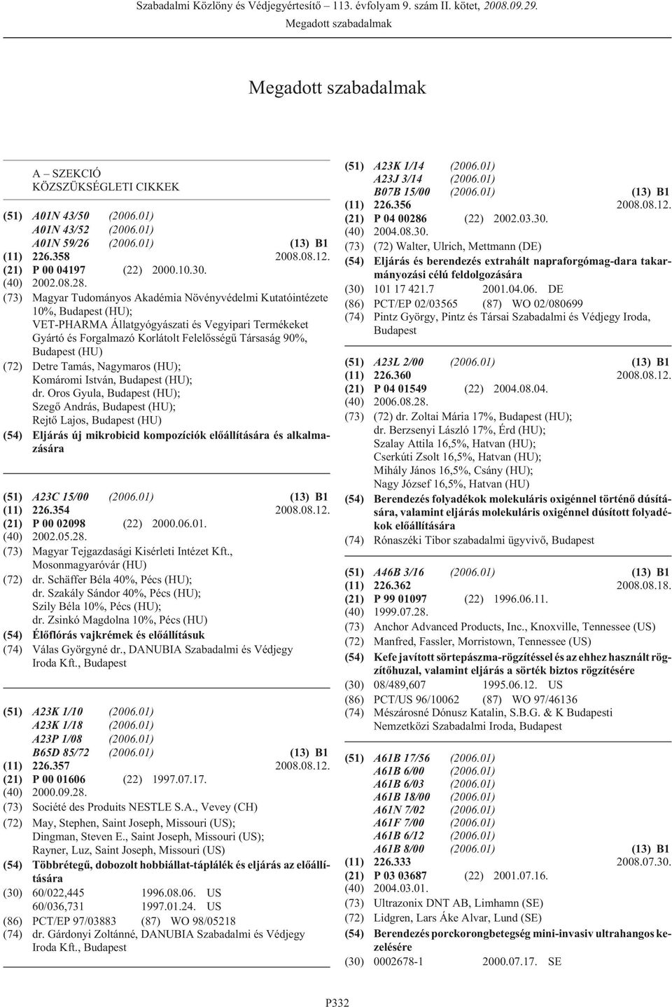 Tamás, Nagymaros (HU); Komáromi István, (HU); dr. Oros Gyula, (HU); Szegõ András, (HU); Rejtõ Lajos, (HU) (54) Eljárás új mikrobicid kompozíciók elõállítására és alkalmazására (51) A23C 15/00 (2006.
