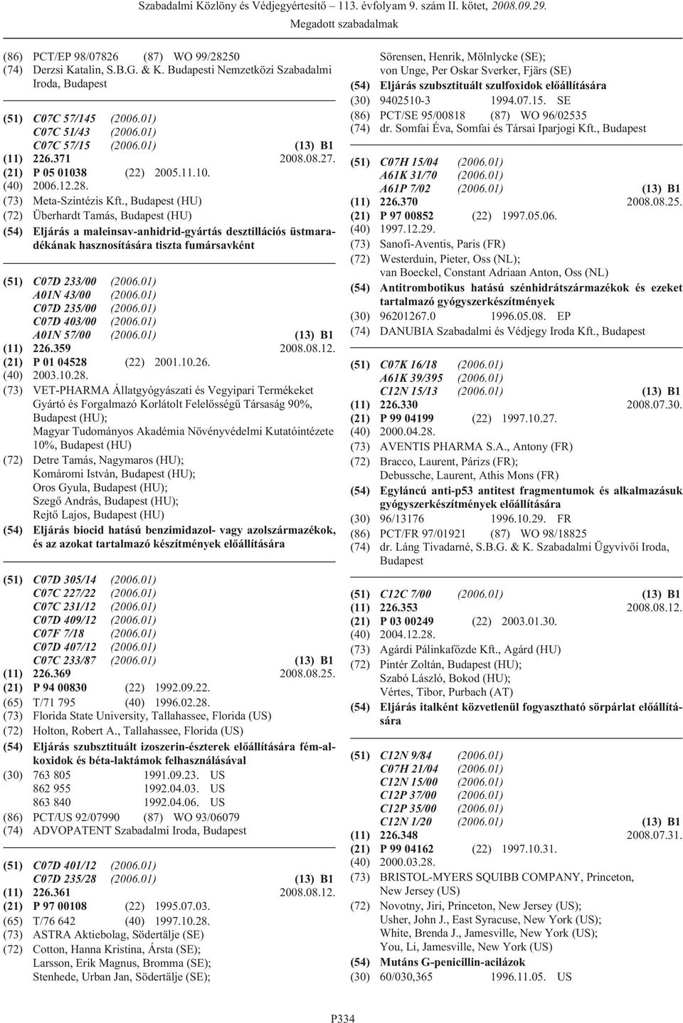 , (HU) (72) Überhardt Tamás, (HU) (54) Eljárás a maleinsav-anhidrid-gyártás desztillációs üstmaradékának hasznosítására tiszta fumársavként (51) C07D 233/00 (2006.01) A01N 43/00 (2006.