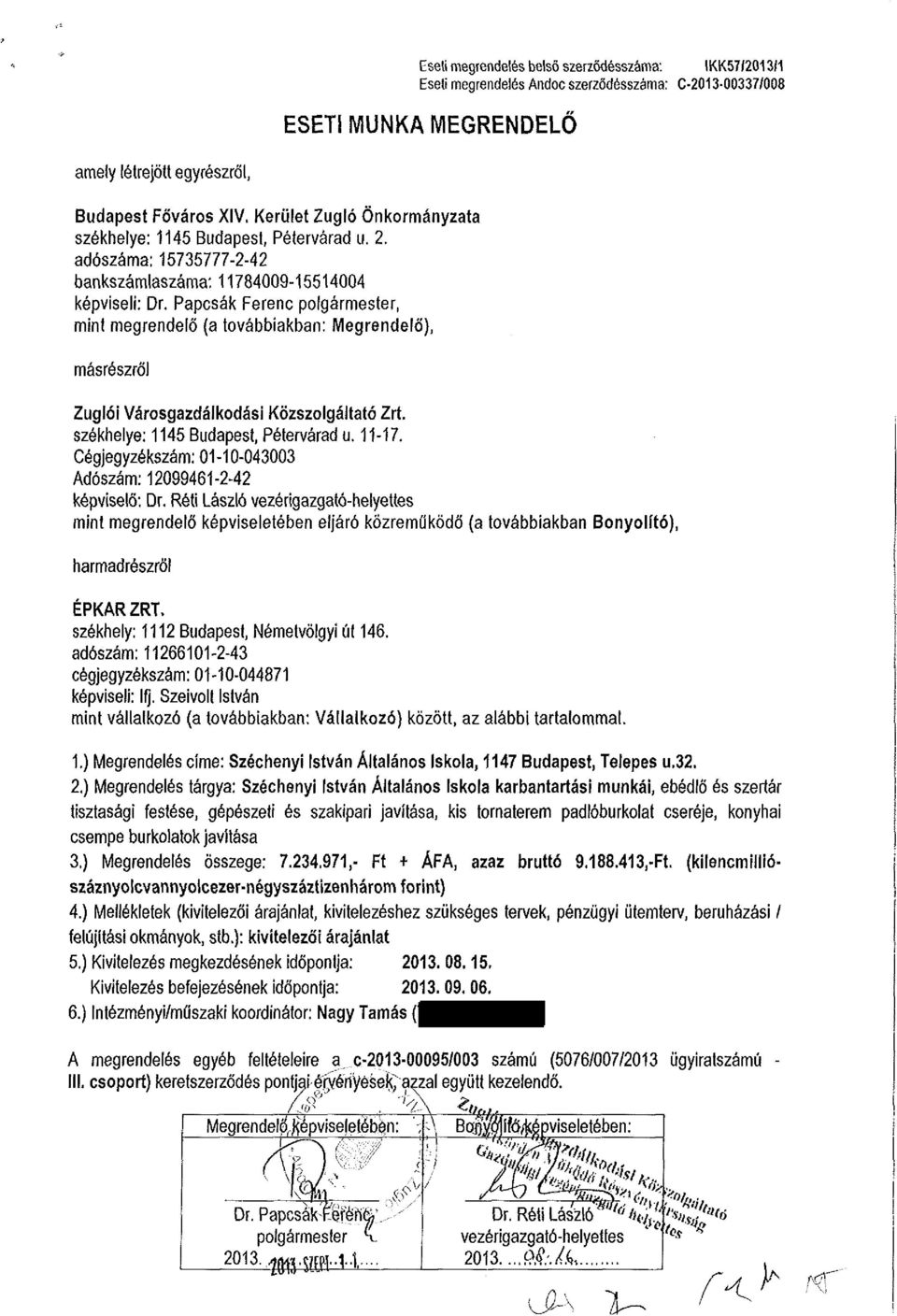 Papcsák Ferenc polgármester, mint megrendelő (a továbbiakban: Megrendelő), másrészről Zuglói Városgazdálkodási Közszolgáltató Zrt. székhelye: 1145 Budapest, Pétervárad u. 11-17.