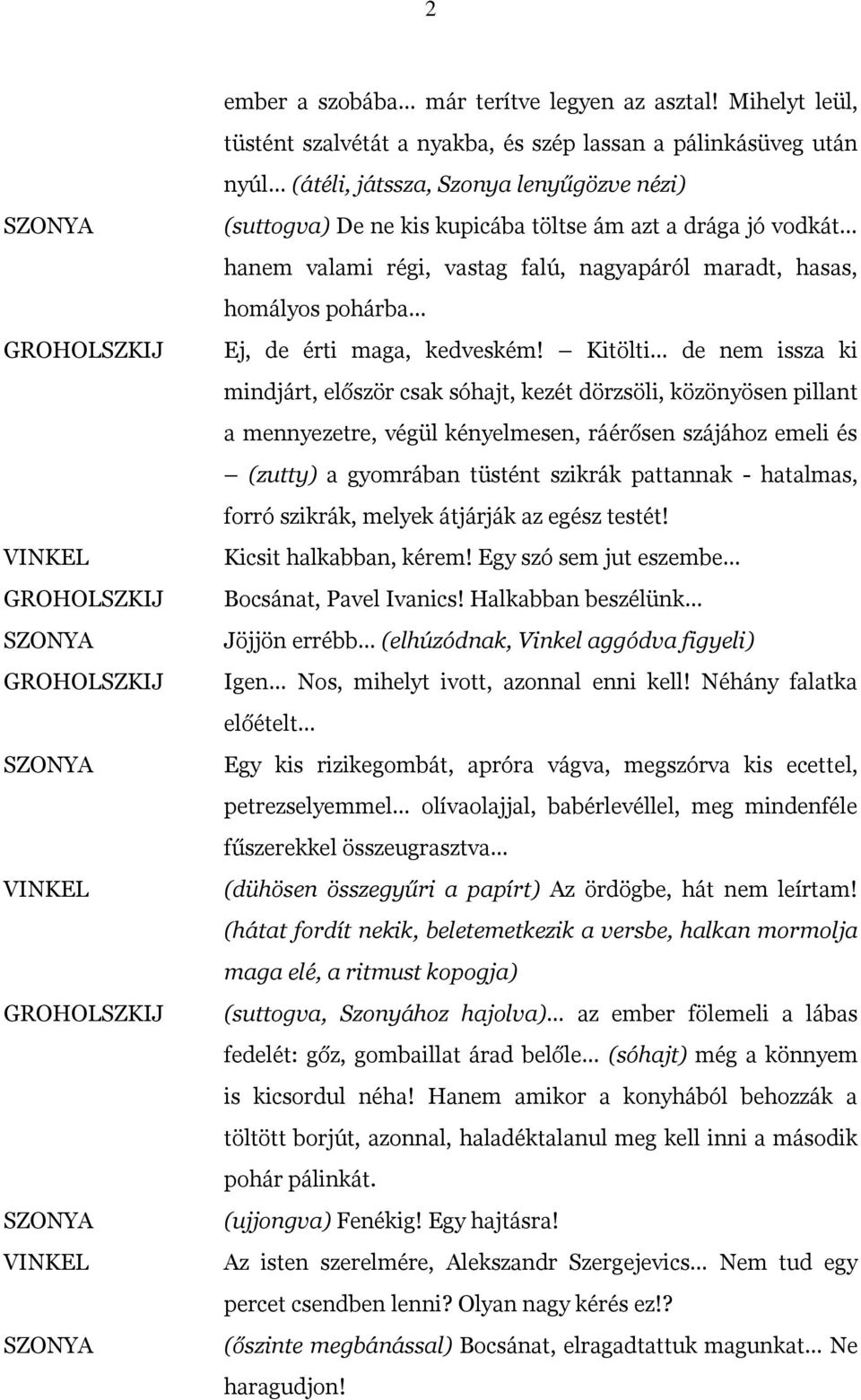régi, vastag falú, nagyapáról maradt, hasas, homályos pohárba Ej, de érti maga, kedveském!