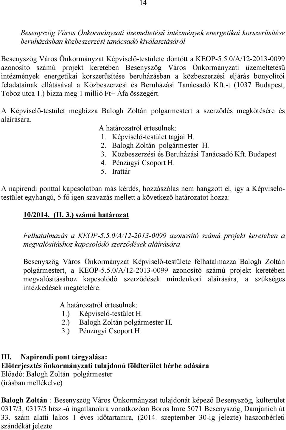 5.0/A/12-2013-0099 azonosító számú projekt keretében Besenyszög Város Önkormányzati üzemeltetésű intézmények energetikai korszerűsítése beruházásban a közbeszerzési eljárás bonyolítói feladatainak