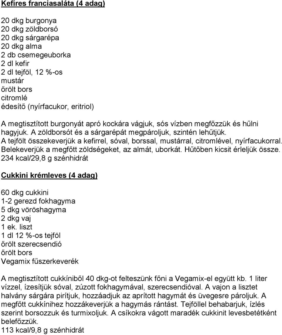 A tejfölt összekeverjük a kefirrel, sóval, borssal, mustárral, citromlével, nyírfacukorral. Belekeverjük a megfőtt zöldségeket, az almát, uborkát. Hűtőben kicsit érleljük össze.