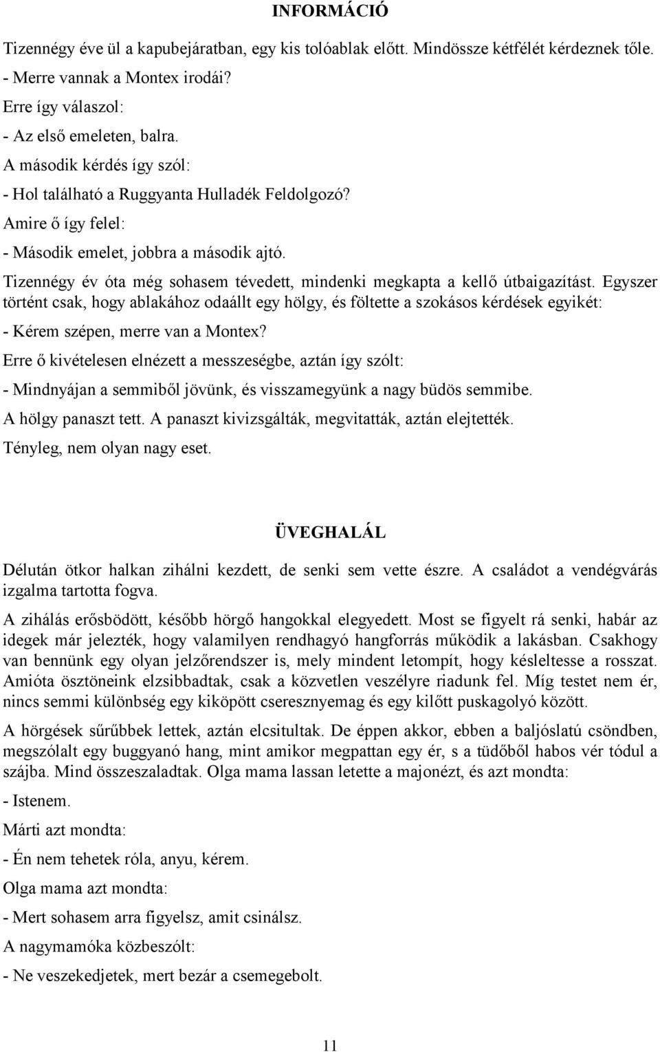 Tizennégy év óta még sohasem tévedett, mindenki megkapta a kellő útbaigazítást.