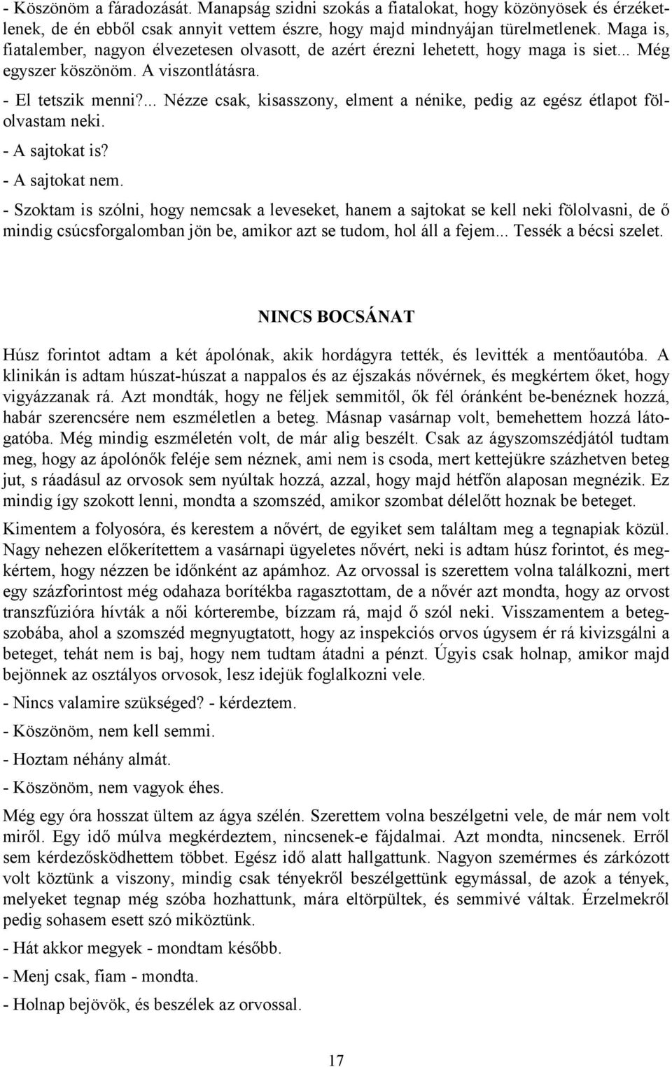 ... Nézze csak, kisasszony, elment a nénike, pedig az egész étlapot fölolvastam neki. - A sajtokat is? - A sajtokat nem.