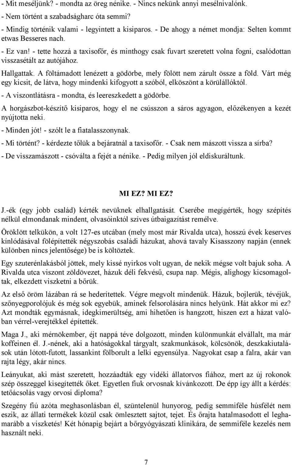 A föltámadott lenézett a gödörbe, mely fölött nem zárult össze a föld. Várt még egy kicsit, de látva, hogy mindenki kifogyott a szóból, elköszönt a körülállóktól.