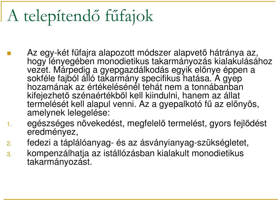 A gyep hozamának az értékelésénél tehát nem a tonnábanban kifejezhetı szénaértékbıl kell kiindulni, hanem az állat termelését kell alapul venni.