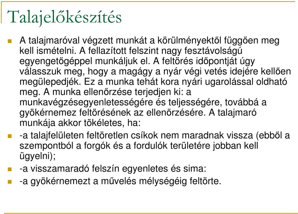 A munka ellenırzése terjedjen ki: a munkavégzésegyenletességére és teljességére, továbbá a gyökérnemez feltörésének az ellenırzésére.