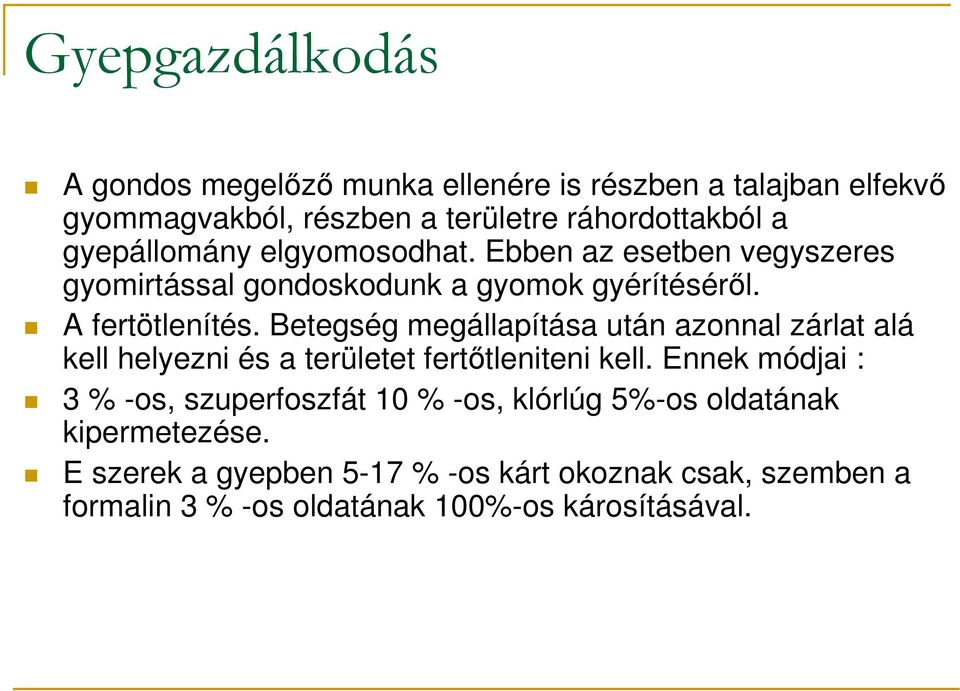 Betegség megállapítása után azonnal zárlat alá kell helyezni és a területet fertıtleniteni kell.