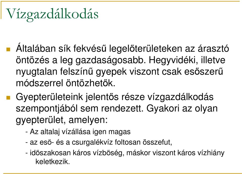 Gyepterületeink jelentıs része vízgazdálkodás szempontjából sem rendezett.