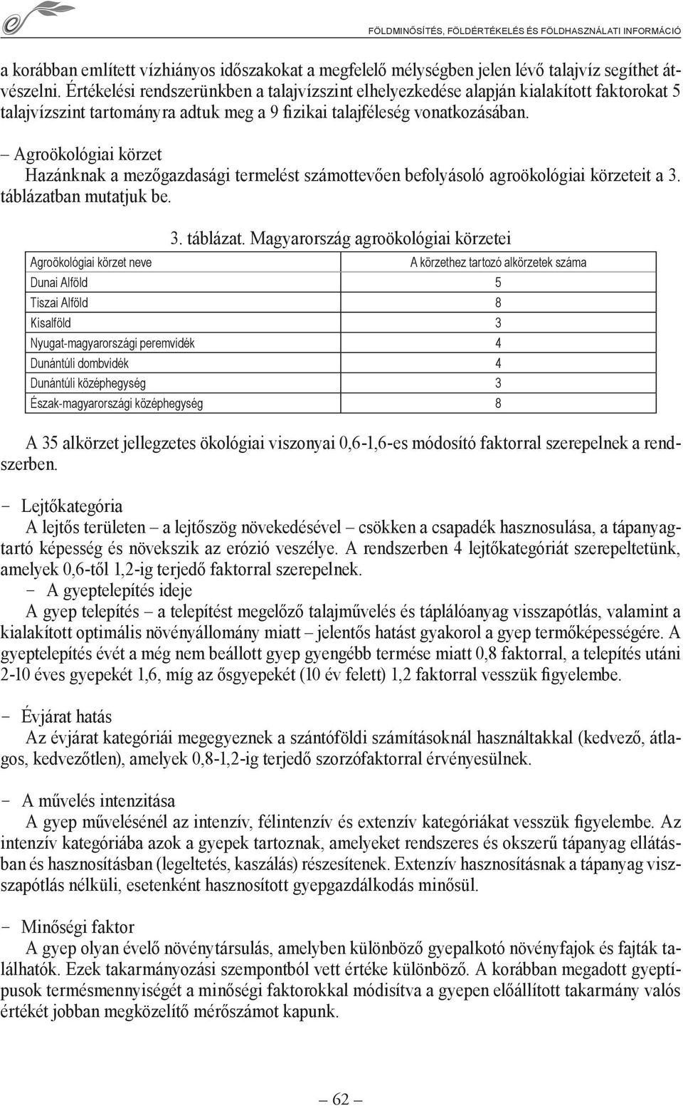 Agroökológiai körzet Hazánknak a mezőgazdasági termelést számottevően befolyásoló agroökológiai körzeteit a 3. táblázatb