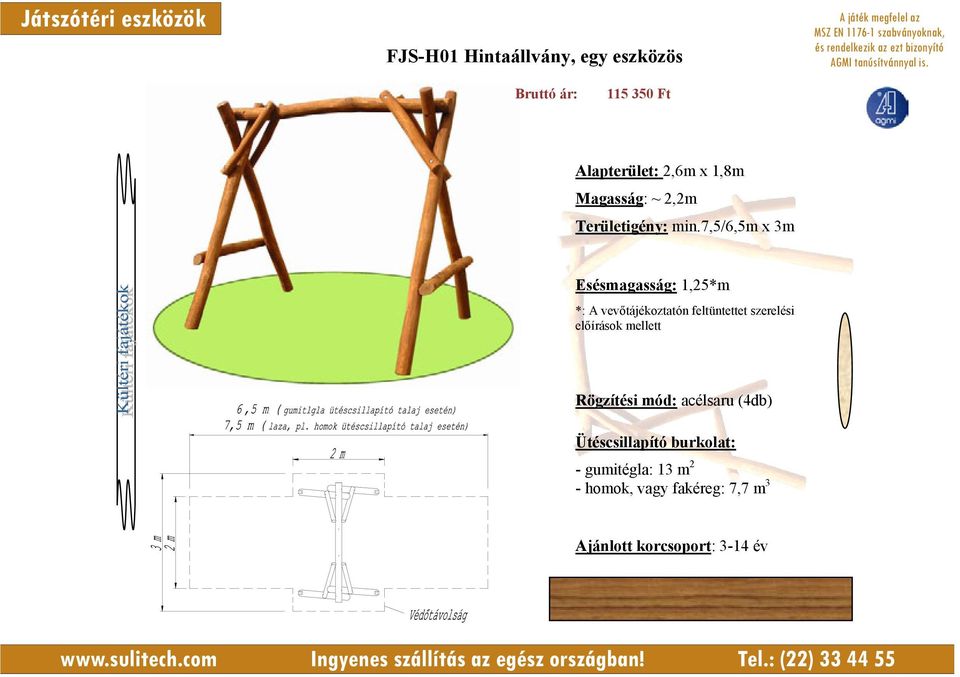 7,5/6,5m x 3m Esésmagasság: 1,25*m *: A vevőtájékoztatón feltüntettet