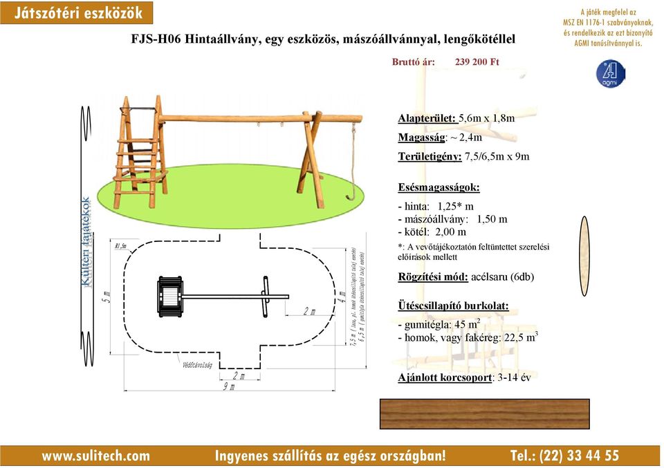 vevőtájékoztatón feltüntettet szerelési előírások mellett Rögzítési mód: acélsaru (6db) Ütéscsillapító burkolat: -