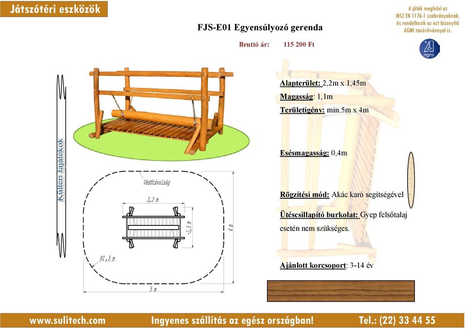 5m x 4m Esésmagasság: 0,4m Rögzítési mód: Akác karó