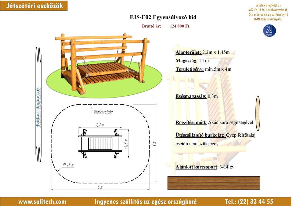 5m x 4m Esésmagasság: 0,3m Rögzítési mód: Akác karó