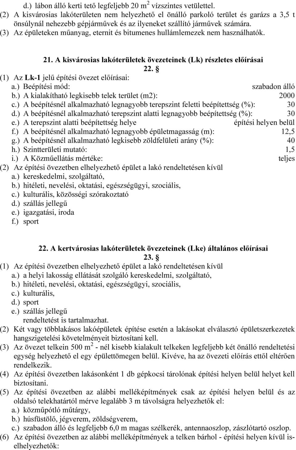 (3) Az épületeken műanyag, eternit és bitumenes hullámlemezek nem használhatók. 21. A kisvárosias lakóterületek övezeteinek (Lk) részletes előírásai 22.