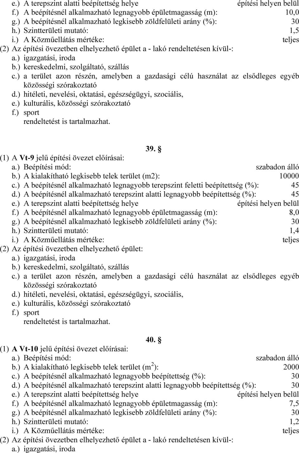 ) a terület azon részén, amelyben a gazdasági célú használat az elsődleges egyéb közösségi szórakoztató d.) hitéleti, nevelési, oktatási, egészségügyi, szociális, e.