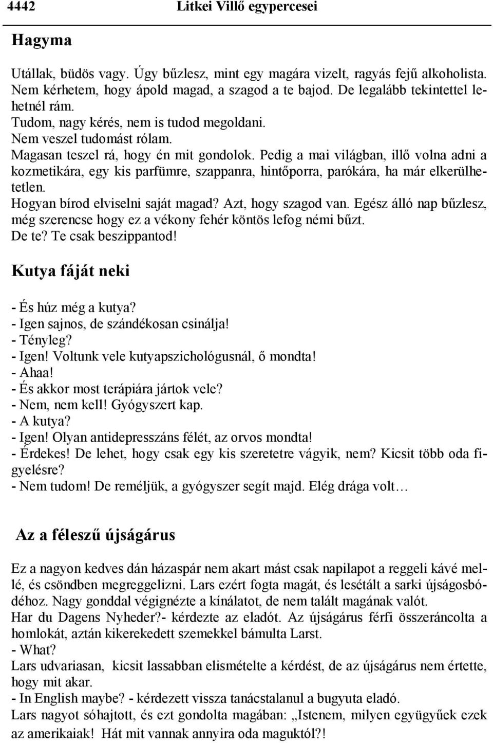 Pedig a mai világban, illő volna adni a kozmetikára, egy kis parfümre, szappanra, hintőporra, parókára, ha már elkerülhetetlen. Hogyan bírod elviselni saját magad? Azt, hogy szagod van.