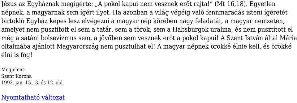 pusztított el sem a tatár, sem a török, sem a Habsburgok uralma, és nem pusztított el még a sátáni bolsevizmus sem, a jövőben sem vesznek erőt a pokol kapui!