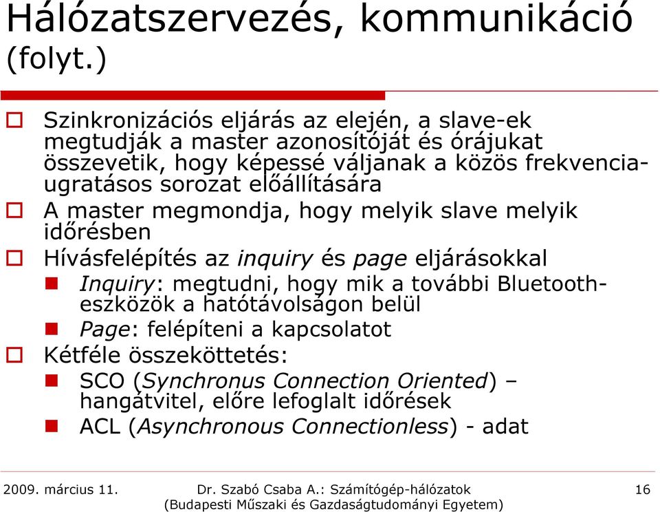 frekvenciaugratásos sorozat előállítására A master megmondja, hogy melyik slave melyik időrésben Hívásfelépítés az inquiry és page