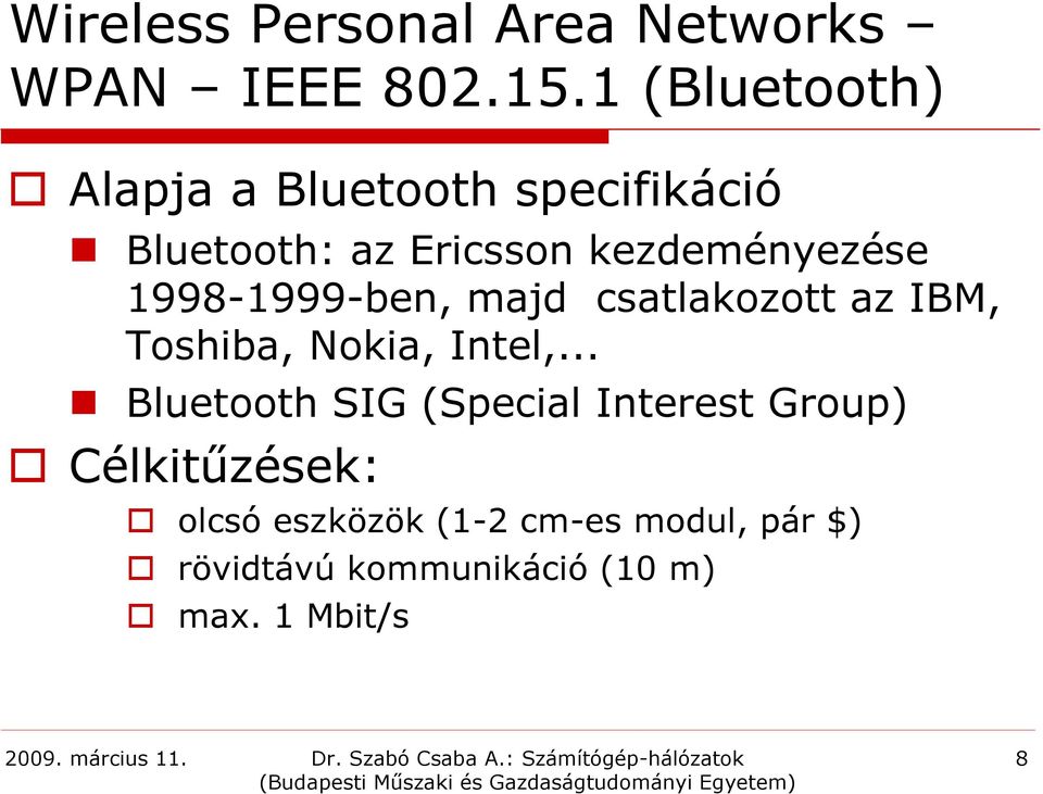 1998-1999-ben, majd csatlakozott az IBM, Toshiba, Nokia, Intel,.