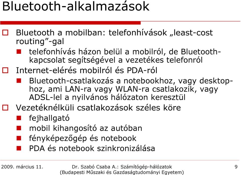 notebookhoz, vagy desktophoz, ami LAN-ra vagy WLAN-ra csatlakozik, vagy ADSL-lel a nyilvános hálózaton keresztül