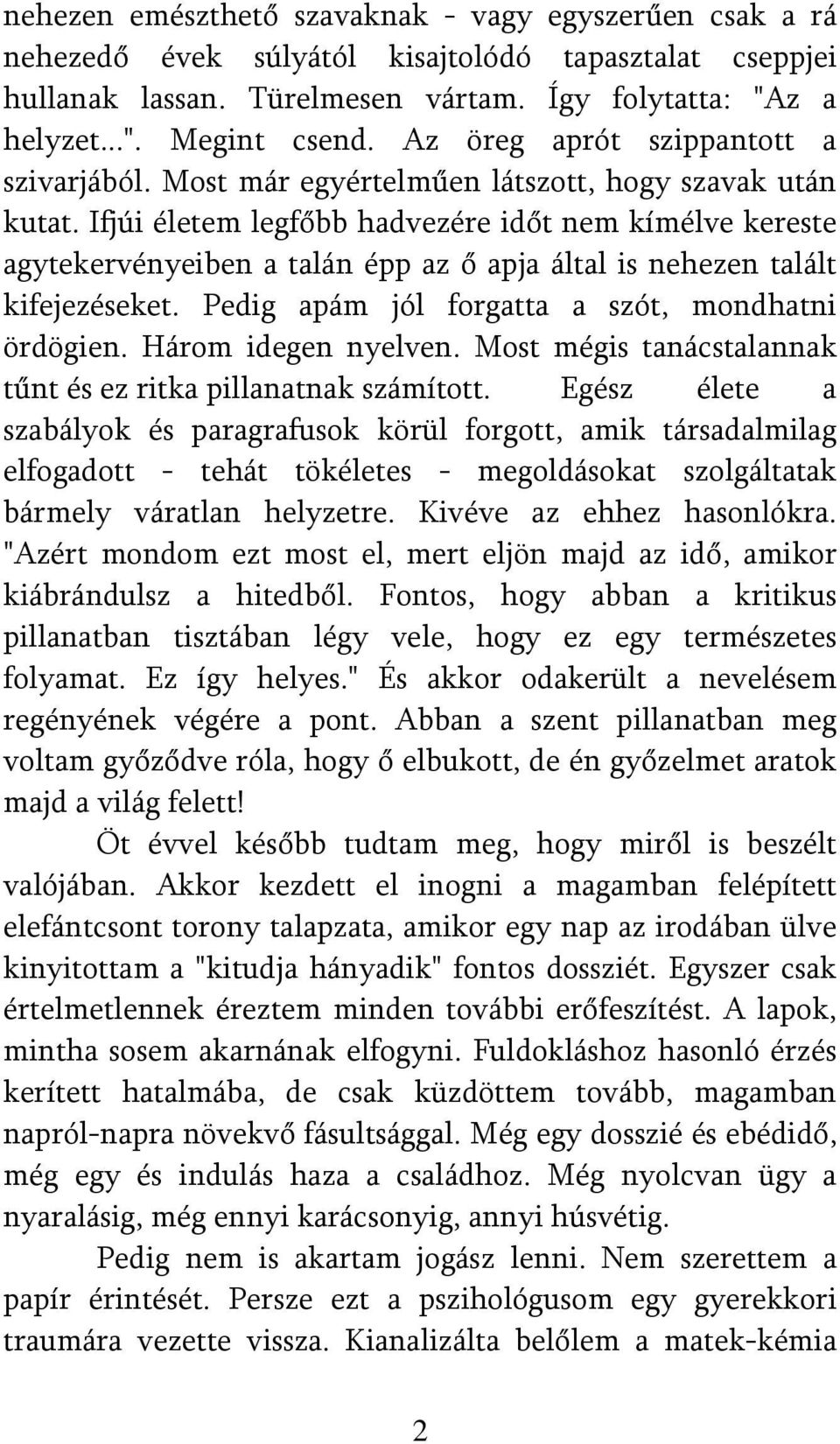Ifjúi életem legfőbb hadvezére időt nem kímélve kereste agytekervényeiben a talán épp az ő apja által is nehezen talált kifejezéseket. Pedig apám jól forgatta a szót, mondhatni ördögien.