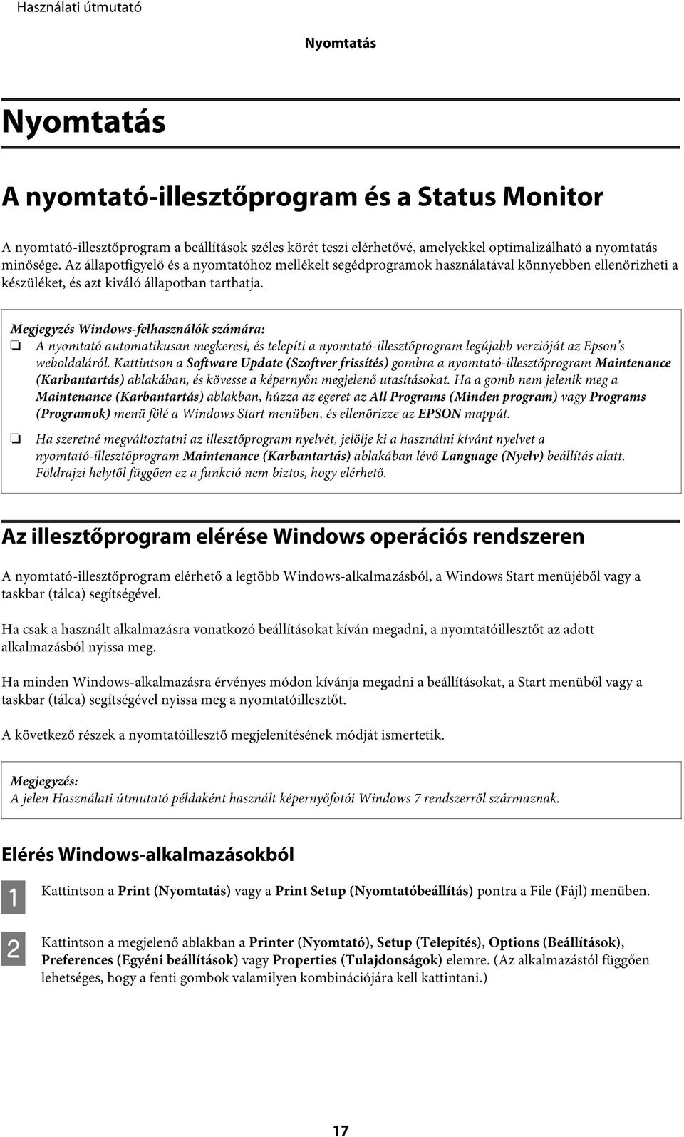 Megjegyzés Windows-felhasználók számára: A nyomtató automatikusan megkeresi, és telepíti a nyomtató-illesztőprogram legújabb verzióját az Epson s weboldaláról.