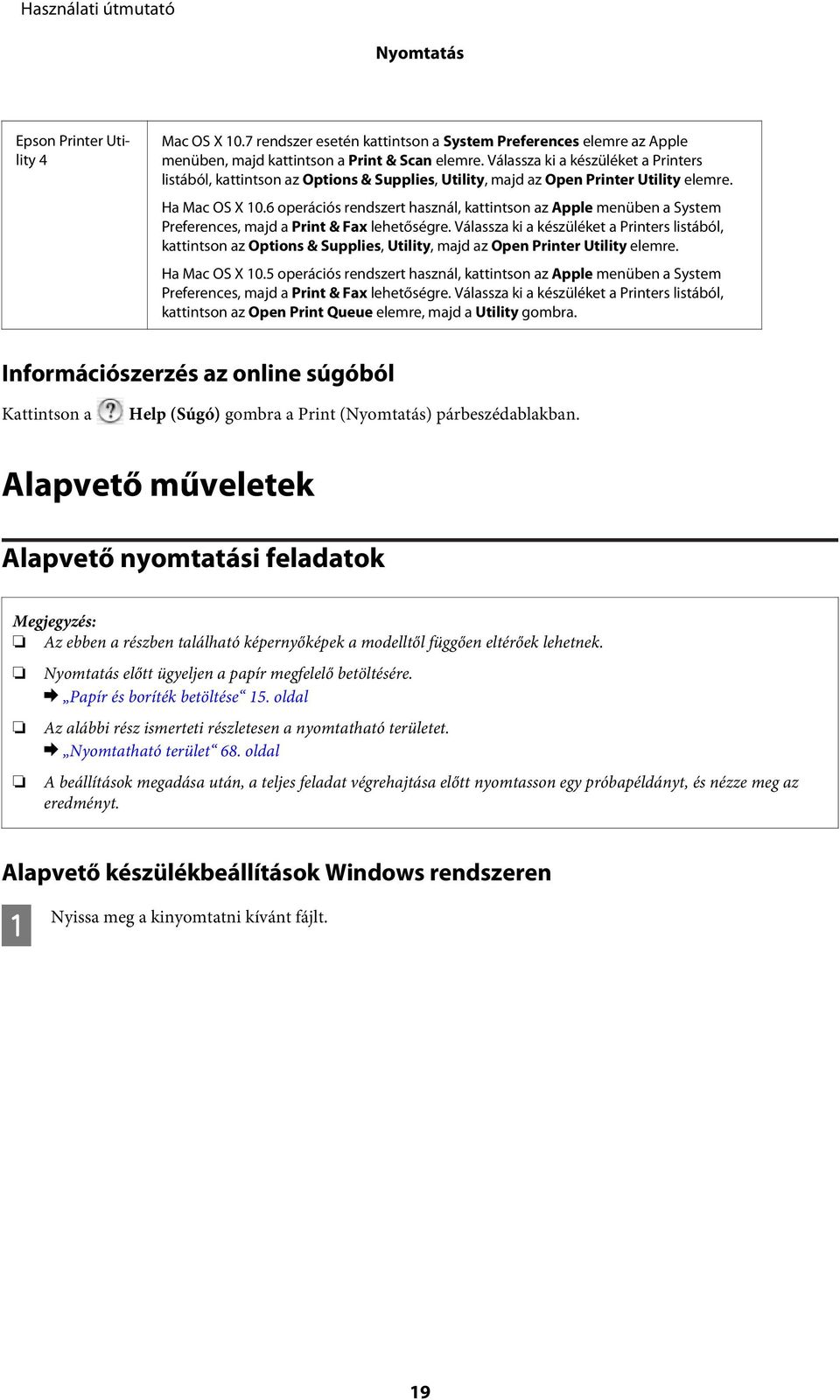 6 operációs rendszert használ, kattintson az Apple menüben a System Preferences, majd a Print & Fax lehetőségre.