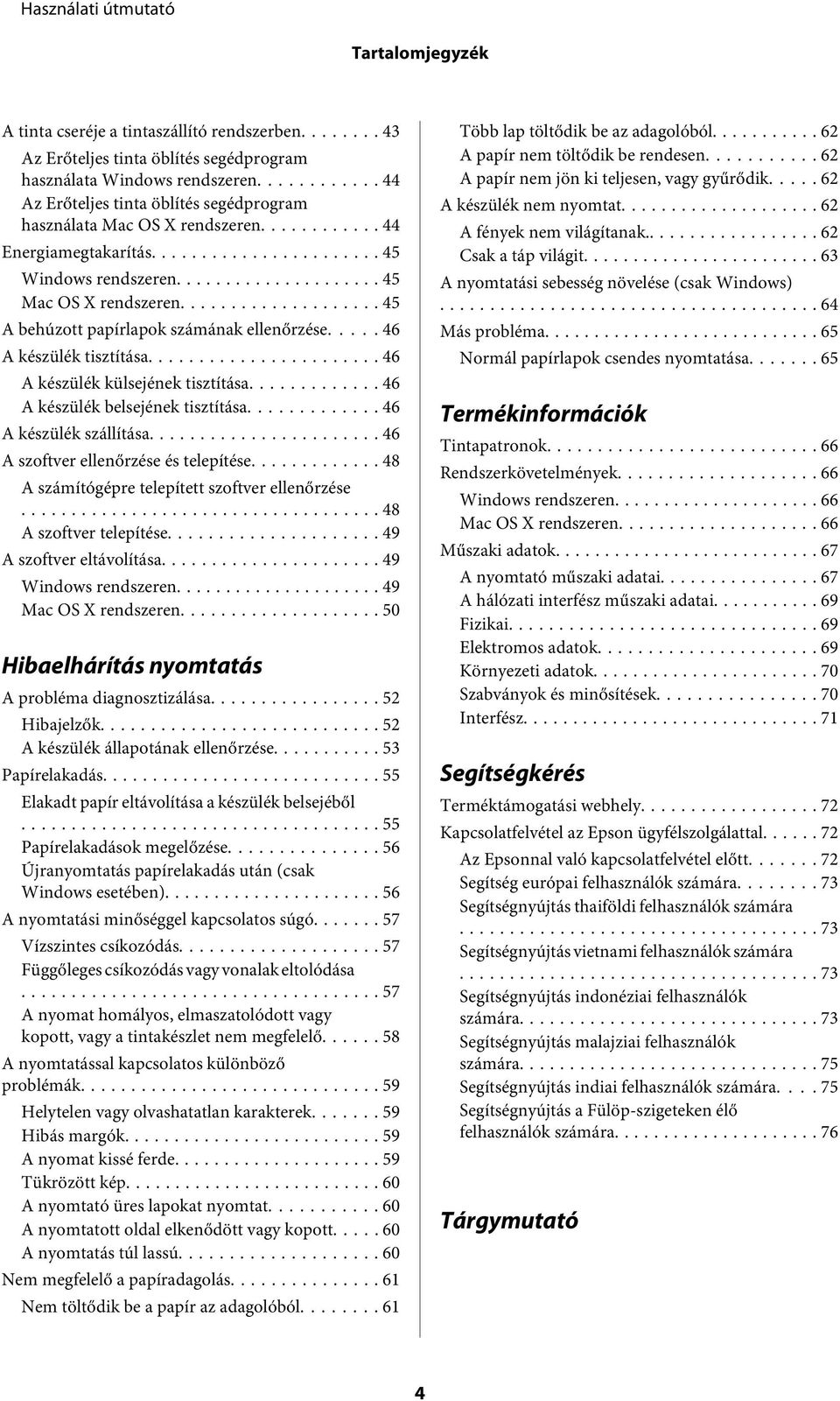 .. 45 A behúzott papírlapok számának ellenőrzése..... 46 A készülék tisztítása... 46 A készülék külsejének tisztítása... 46 A készülék belsejének tisztítása... 46 A készülék szállítása.