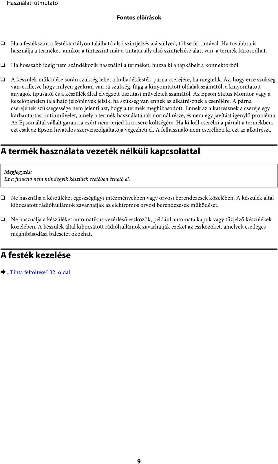 Ha hosszabb ideig nem szándékozik használni a terméket, húzza ki a tápkábelt a konnektorból. A készülék működése során szükség lehet a hulladékfesték-párna cseréjére, ha megtelik.