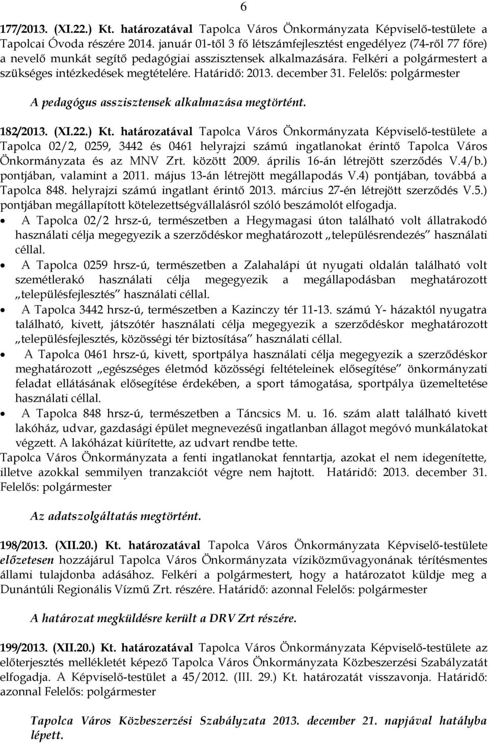 december 31. Felelős: A pedagógus asszisztensek alkalmazása megtörtént. 182/2013. (XI.22.) Kt.