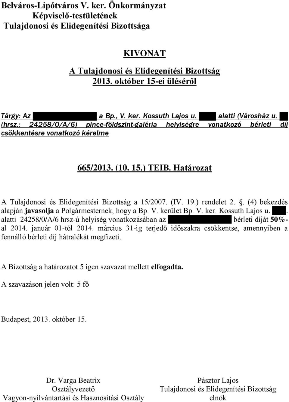 (IV. 19.) rendelet 2.. (4) bekezdés alapján javasolja a Polgármesternek, hogy a Bp. V. kerület Bp. V. ker. Kossuth Lajos u. 4. sz.