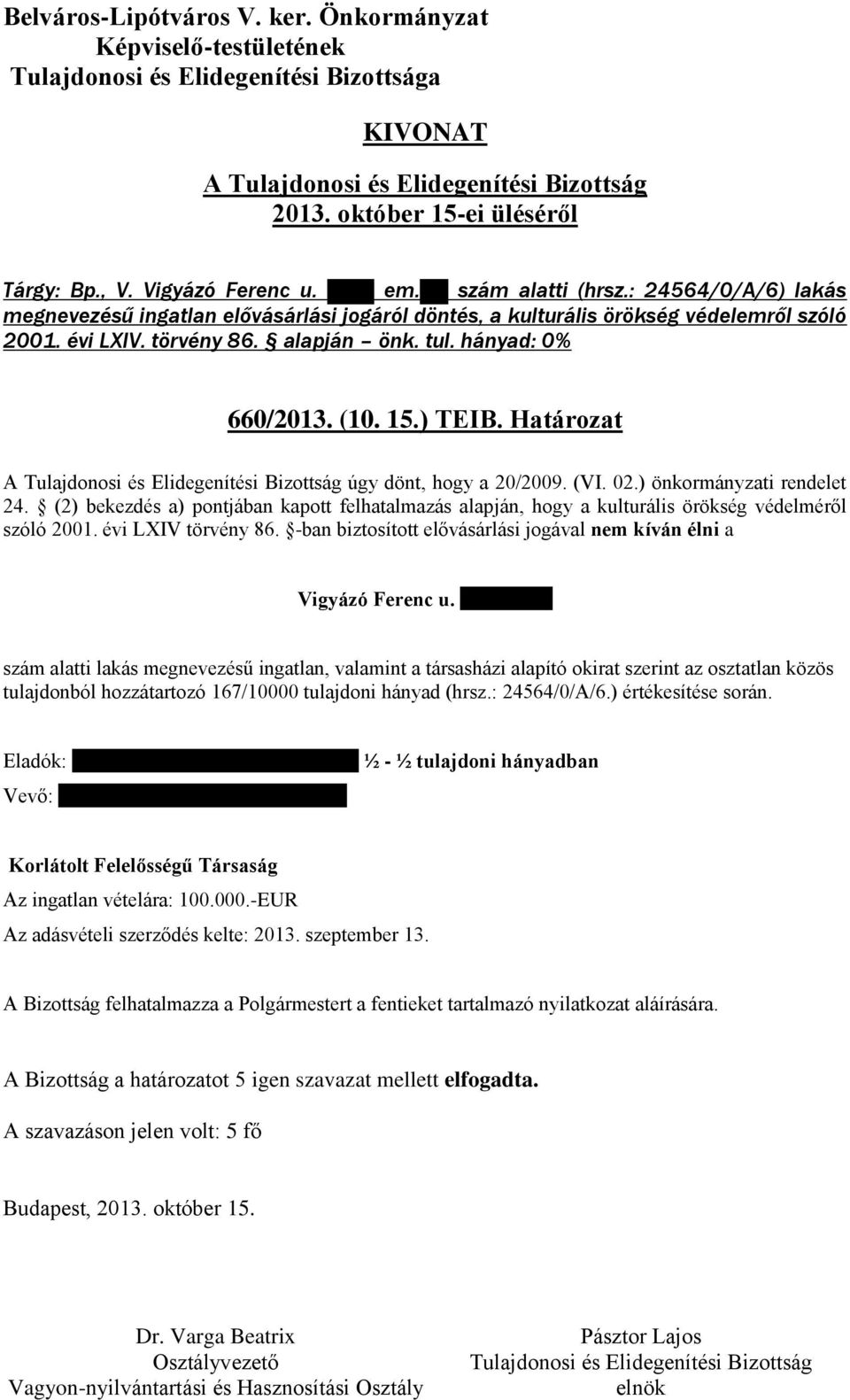 (2) bekezdés a) pontjában kapott felhatalmazás alapján, hogy a kulturális örökség védelméről szóló 2001. évi LXIV törvény 86. -ban biztosított elővásárlási jogával nem kíván élni a Vigyázó Ferenc u.