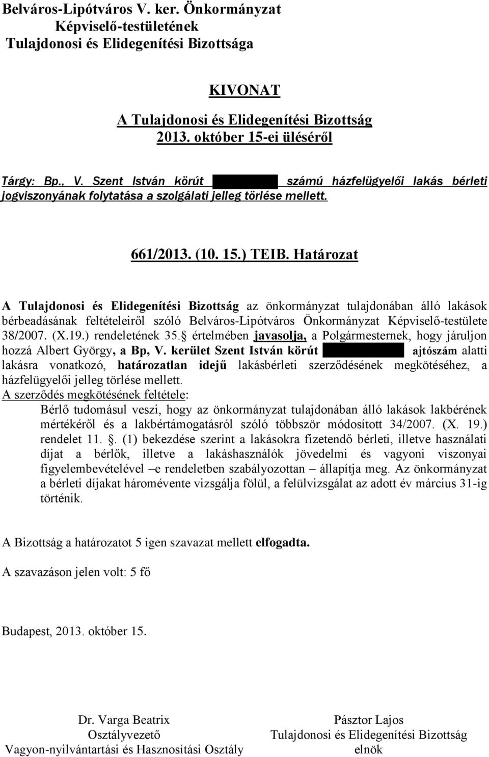 értelmében javasolja, a Polgármesternek, hogy járuljon hozzá Albert György, a Bp, V. kerület Szent István körút 19. földszint 1.