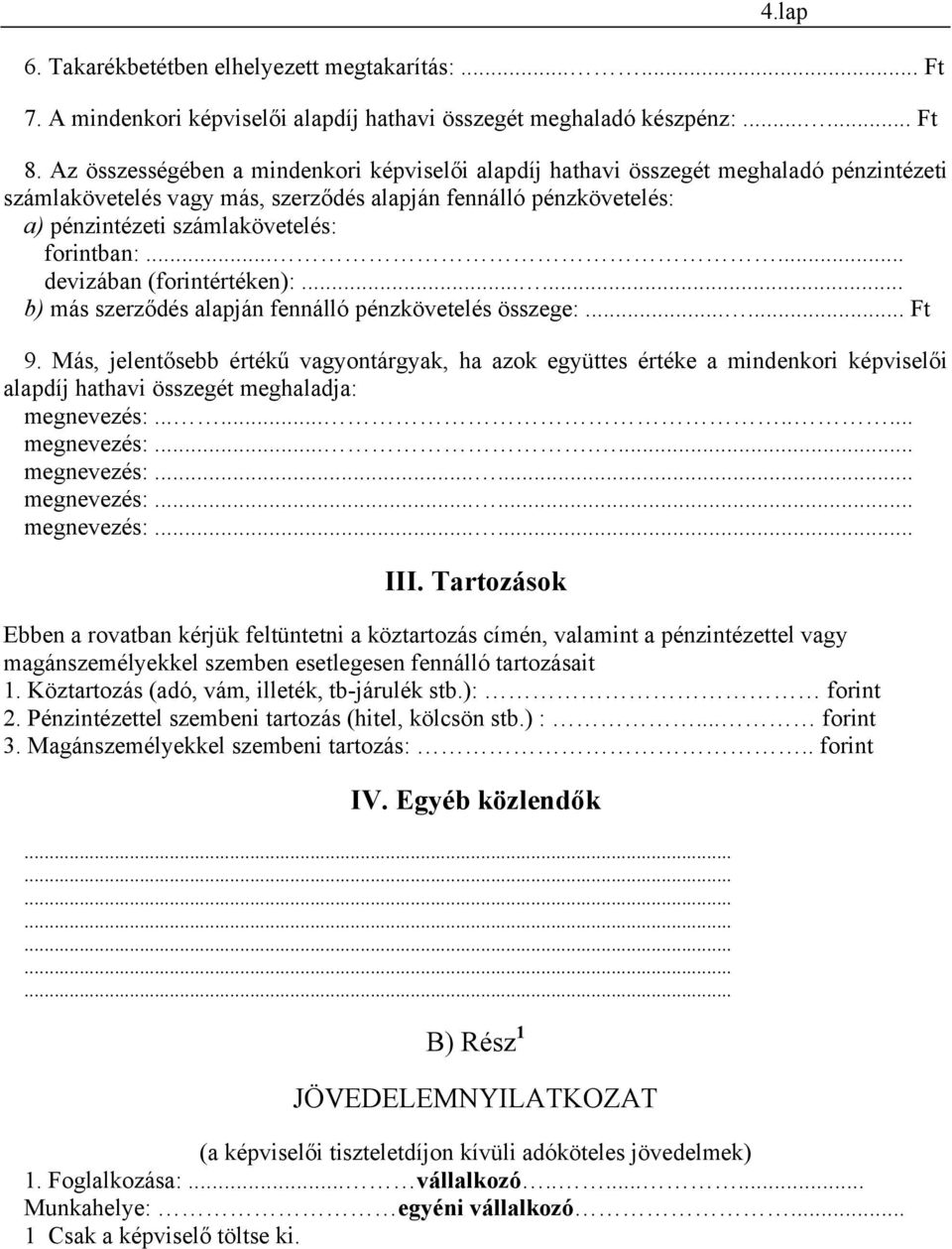 forintban:...... devizában (forintértéken):...... b) más szerződés alapján fennálló pénzkövetelés összege:...... Ft 9.