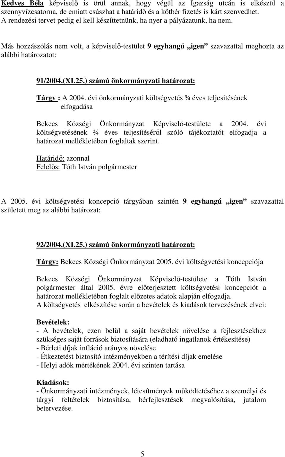 25.) számú önkormányzati határozat: Tárgy : A 2004. évi önkormányzati költségvetés ¾ éves teljesítésének elfogadása Bekecs Községi Önkormányzat Képviselő-testülete a 2004.