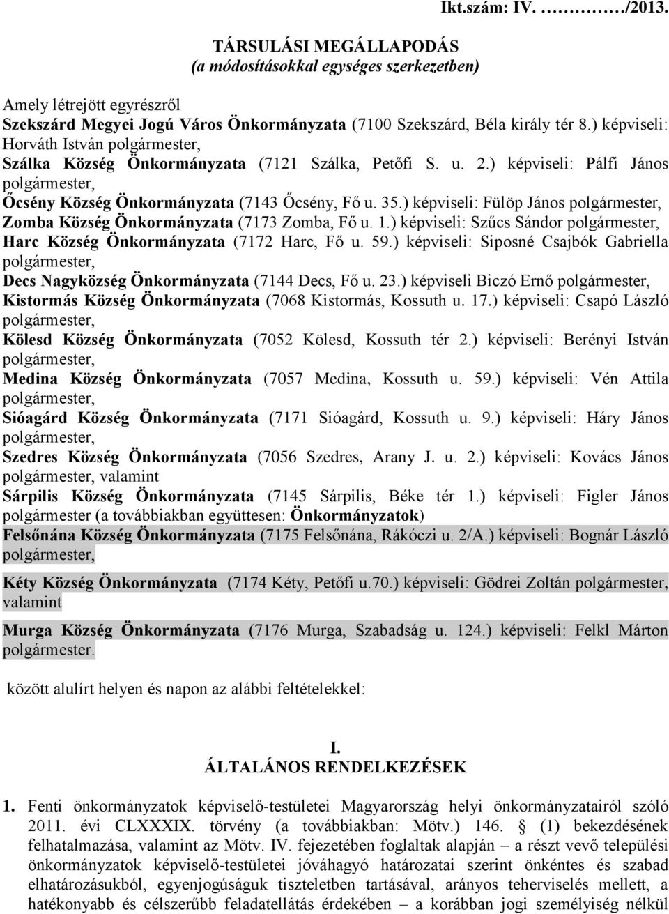 ) képviseli: Fülöp János polgármester, Zomba Község Önkormányzata (7173 Zomba, Fő u. 1.) képviseli: Szűcs Sándor polgármester, Harc Község Önkormányzata (7172 Harc, Fő u. 59.