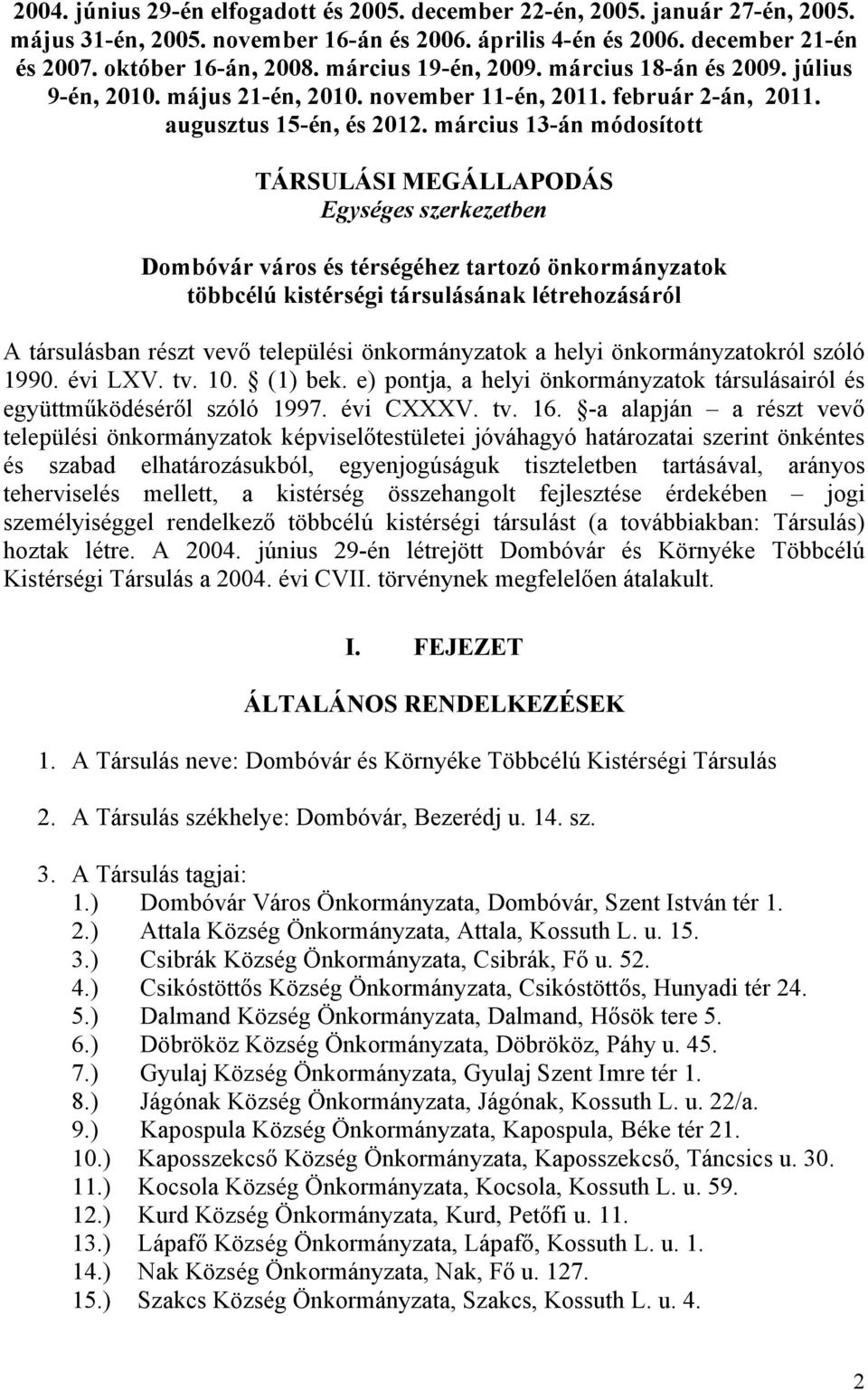 március 13-án módosított TÁRSULÁSI MEGÁLLAPODÁS Egységes szerkezetben Dombóvár város és térségéhez tartozó önkormányzatok többcélú kistérségi társulásának létrehozásáról A társulásban részt vevő