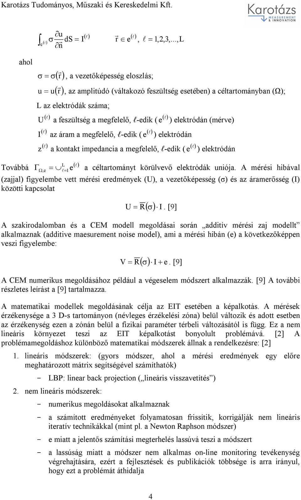 megfelelő, l-edik ( e ) elektródán ) elektródán (mérve) z a kontakt impedancia a megfelelő, l-edik ( e ) elektródán Továbbá L, e 1 e a céltartományt körülvevő elektródák uniója.